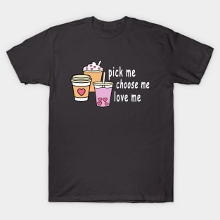 Pick Me Choose Me Love Me Shirt T-Shirt